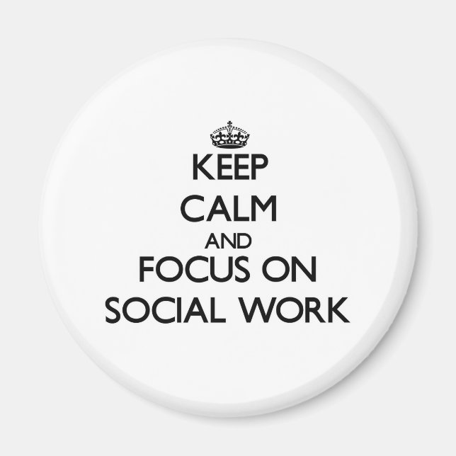 Keep Calm and focus on Social Work Magnet (Front)