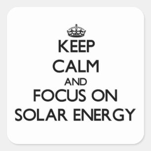 Keep Calm and focus on Solar Energy Square Sticker