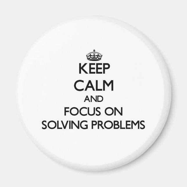 Keep Calm and focus on Solving Problems Magnet (Front)