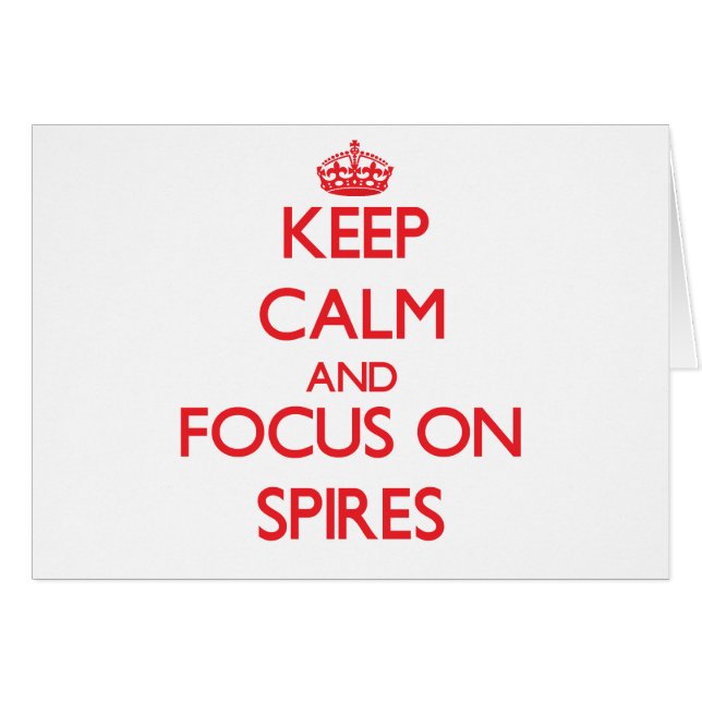 Keep Calm and focus on Spires (Front Horizontal)