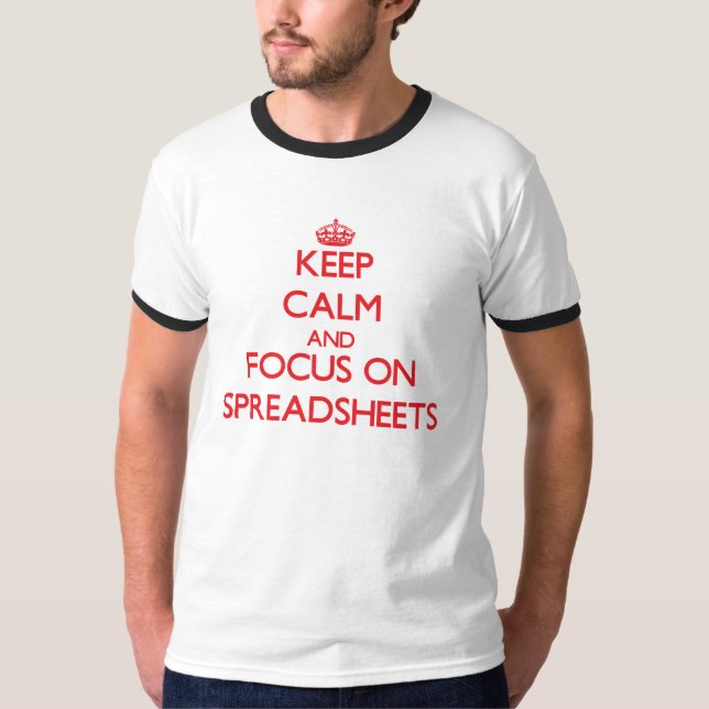 Keep Calm and focus on Spreadsheets T-Shirt (Front)
