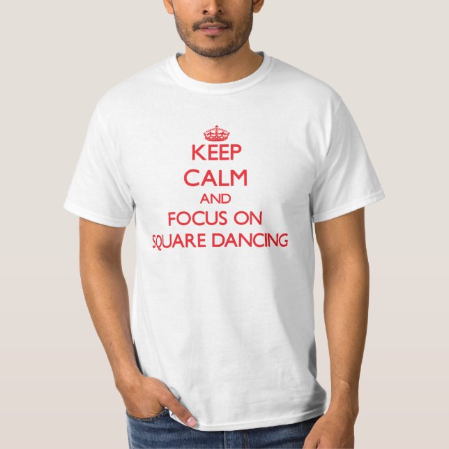 Keep Calm and focus on Square Dancing T-Shirt (Front)