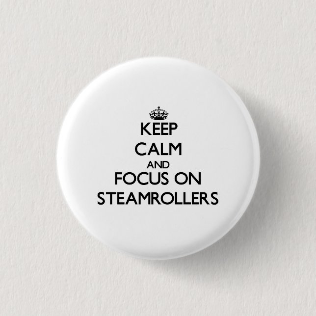 Keep Calm and focus on Steamrollers 3 Cm Round Badge (Front)