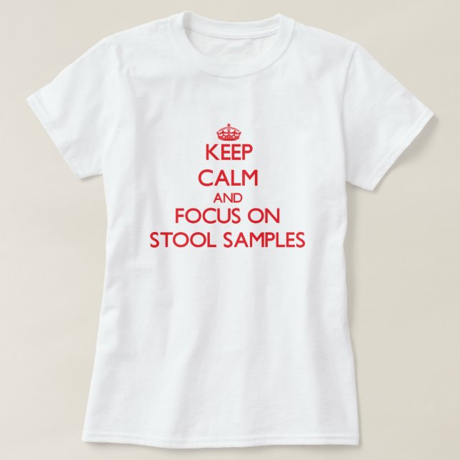 Keep Calm and focus on Stool Samples T-Shirt (Design Front)