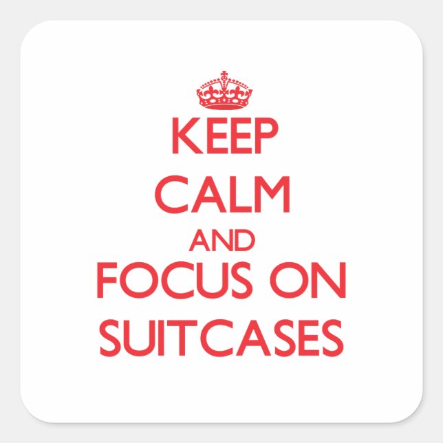 Keep Calm and focus on Suitcases Square Sticker (Front)