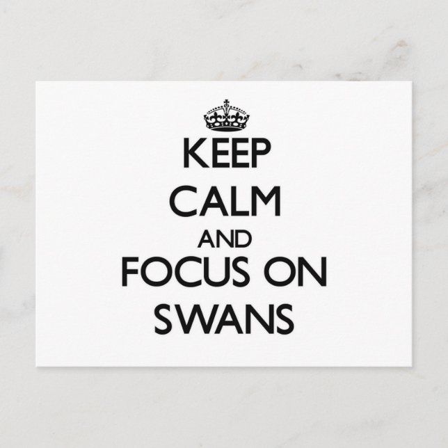 Keep Calm and focus on Swans Postcard (Front)