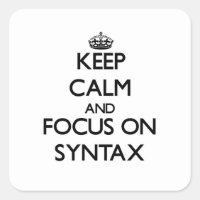 Keep Calm and focus on Syntax