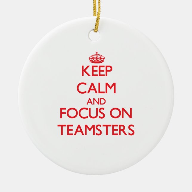 Keep Calm and focus on Teamsters Ceramic Tree Decoration (Front)