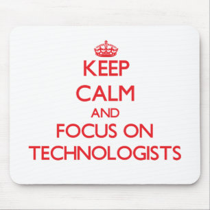 Keep Calm and focus on Technologists Mouse Mat