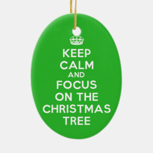Keep Calm and focus on The Christmas Tree, funny Ceramic Tree Decoration