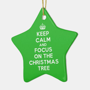 Keep Calm and focus on The Christmas Tree, funny Ceramic Tree Decoration