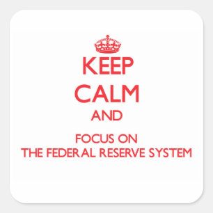 Keep Calm and focus on The Federal Reserve System Square Sticker
