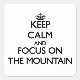 Keep Calm and focus on The Mountain Square Sticker