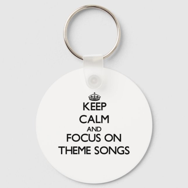 Keep Calm and focus on Theme Songs Key Ring (Front)