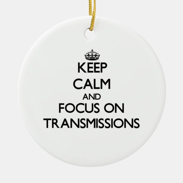 Keep Calm and focus on Transmissions Ceramic Tree Decoration (Front)