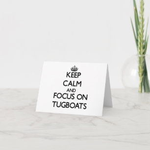 Keep Calm and focus on Tugboats Card
