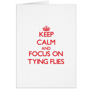 Keep Calm and focus on Tying Flies