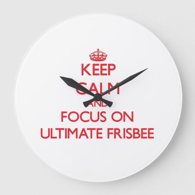 Keep calm and focus on Ultimate Frisbee Large Clock (Front)