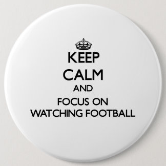 Keep Calm and focus on Watching Football 6 Cm Round Badge