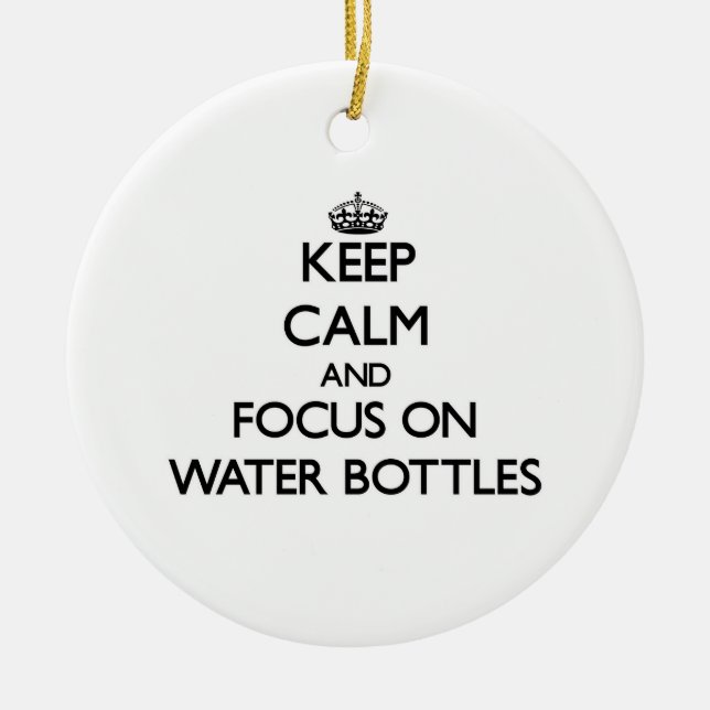 Keep Calm and focus on Water Bottles Ceramic Tree Decoration (Front)