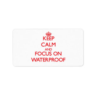 Keep Calm and focus on Waterproof Label