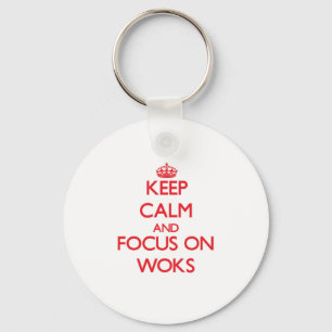 Keep Calm and focus on Woks Key Ring