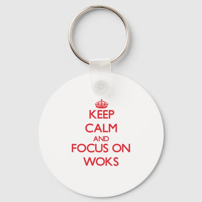 Keep Calm and focus on Woks Key Ring (Front)
