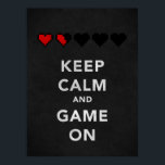 Keep Calm and Game On (Onyx) Poster<br><div class="desc">This poster is a parody of the Keep Calm and Carry On Meme with a gaming related twist. Keep Calm and Game On has stylish pixelated hearts covered with a grunge feel. Upon further inspection, the whole background is textured for awesomeness with a full grunge/scratched feel that is a great...</div>