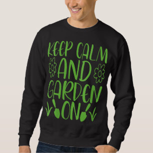 Keep Calm And Garden On Garden Gardener Gardener S Sweatshirt
