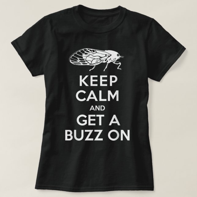 Keep Calm and Get a Buzz on Cicada T-Shirt (Design Front)