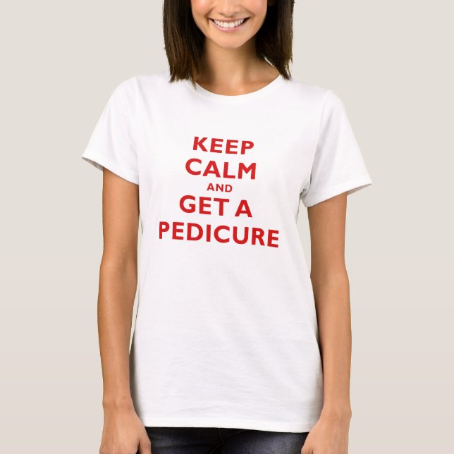 Keep Calm and Get a Pedicure T-Shirt (Front)