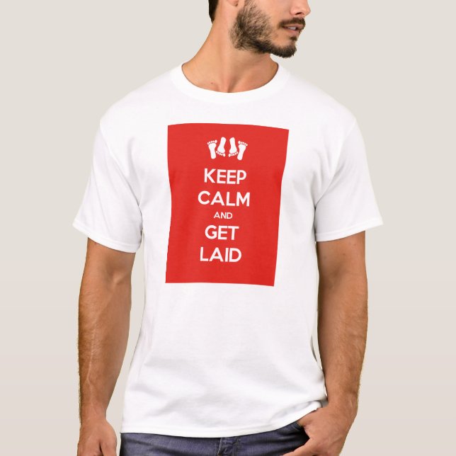 Keep Calm and Get Laid T-Shirt (Front)
