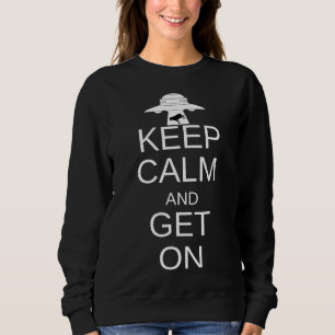 Keep Calm And Get On  Alien Ufo Abduction Cow Sweatshirt