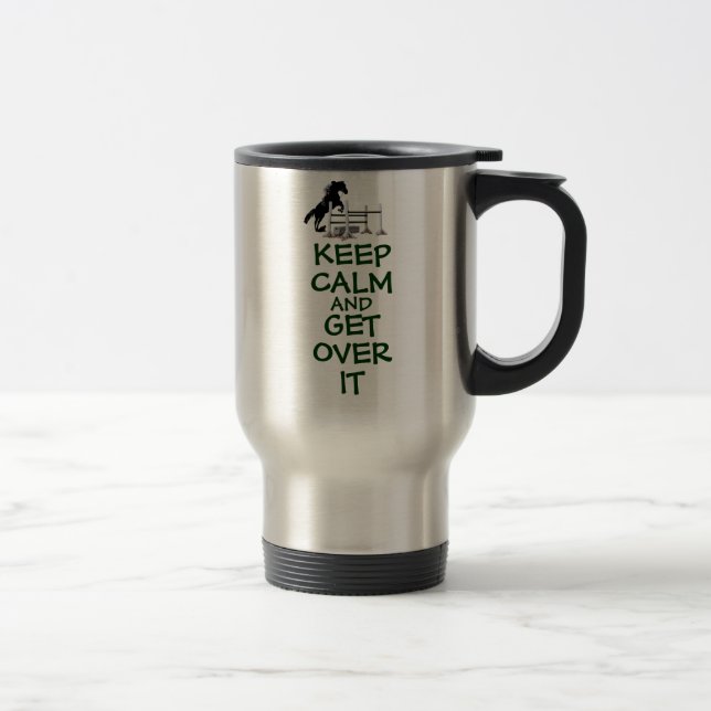 Keep Calm and Get Over It Horse Travel Mug (Right)
