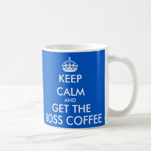 Keep calm and get the boss coffee mug
