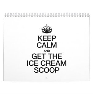 KEEP CALM AND GET THE ICE CREAM SCOOP CALENDAR