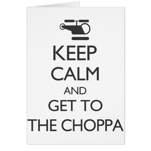 Keep Calm and Get To The Choppa (Front)
