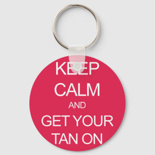Keep Calm and Get Your Tan On Key Ring