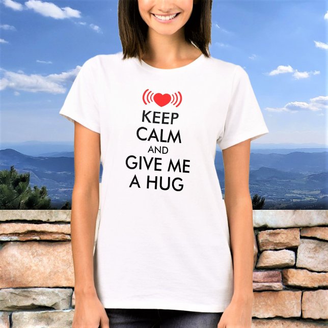 Keep Calm And Give Me A Hug Custom Funny Text T-Shirt (Creator Uploaded)