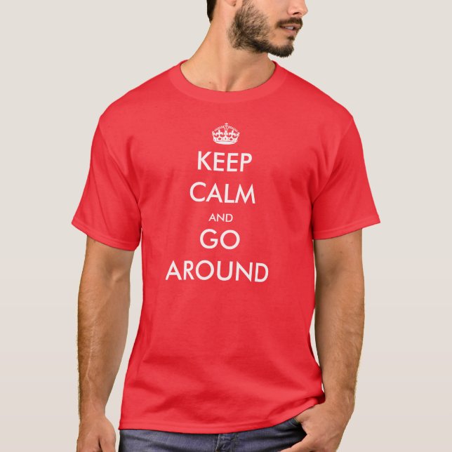 Keep Calm and Go Around - Pilot T Shirt (Front)