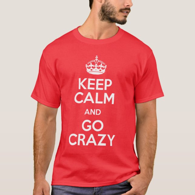 Keep Calm and GO CRAZY T-Shirt (Front)
