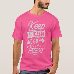 Keep Calm And Go Fishing Fishing T-Shirt