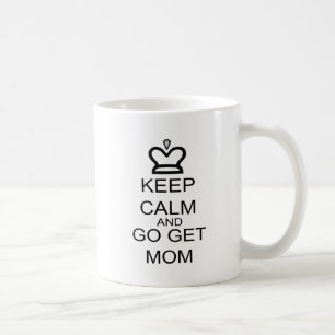 Keep Calm And Go Get Mum Coffee Mug