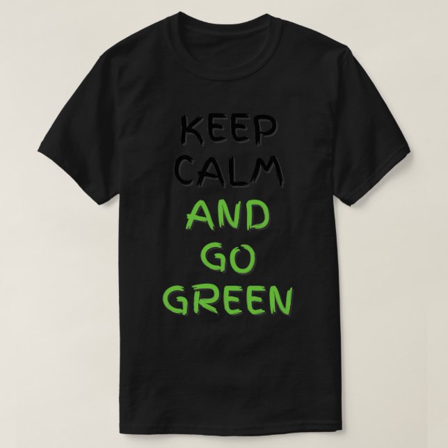 Keep Calm and Go Green Global warming is very real T-Shirt (Design Front)