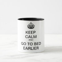 KEEP CALM and GO TO BED EARLIER