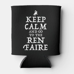 Keep Calm And Go To The Ren Faire Can Cooler