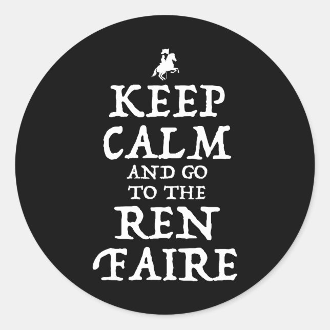 Keep Calm And Go To The Ren Faire Classic Round Sticker (Front)