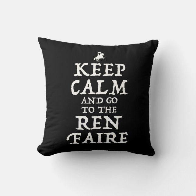 Keep Calm And Go To The Ren Faire Cushion (Front)