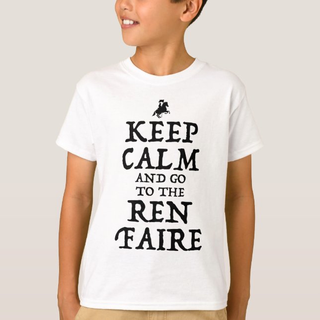 Keep Calm And Go To The Ren Faire T-Shirt (Front)