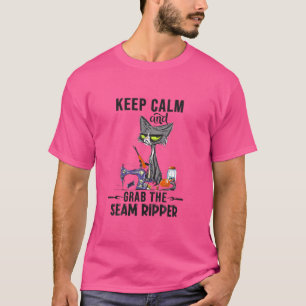 Keep Calm And Grab He Seam Ripper Crazy Cat Sewing T-Shirt